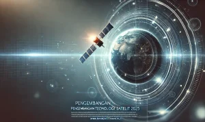 Pengembangan Teknologi Satelit 2025 Pengembangan Teknologi Satelit 2025