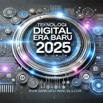 Teknologi Digital Era Baru 2025