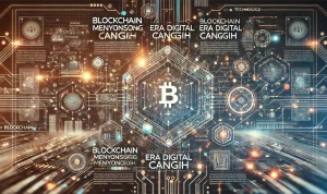 Blockchain Menyongsong Era Digital Canggih Blockchain Menyongsong Era Digital Canggih