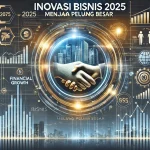 Inovasi Bisnis 2025 Menjadi Peluang Besar