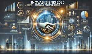 Inovasi Bisnis 2025 Menjadi Peluang Besar Inovasi Bisnis 2025 Menjadi Peluang Besar