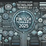 Keunggulan Teknologi Fintech Terbaru 2025