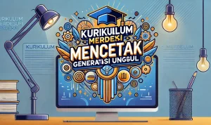 Kurikulum Merdeka Mencetak Generasi Unggul