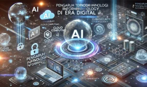 Pengaruh Teknologi Informasi di Era Digital Pengaruh Teknologi Informasi di Era Digital