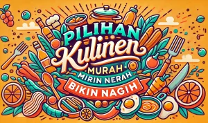 Pilihan Kuliner Murah Meriah Bikin Nagih