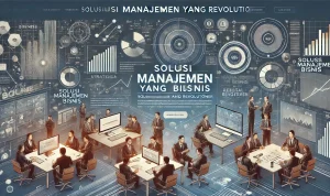Solusi Manajemen Bisnis yang Revolusioner Solusi Manajemen Bisnis yang Revolusioner