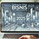 Temukan Tren Bisnis 2025 yang Menguntungkan