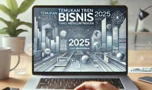 Temukan Tren Bisnis 2025 yang Menguntungkan Temukan Tren Bisnis 2025 yang Menguntungkan
