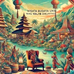 Wisata Budaya Unik yang Wajib Dikunjungi