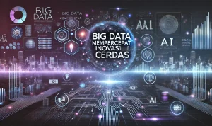 Big Data Mempercepat Inovasi Digital Cerdas Big Data Mempercepat Inovasi Digital Cerdas