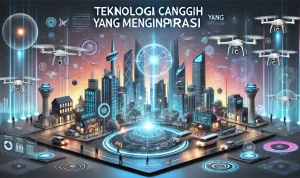 Teknologi Canggih yang Menginspirasi Teknologi Canggih yang Menginspirasi