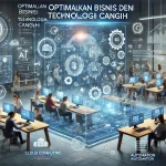 Optimalkan Bisnis Dengan Teknologi Canggih
