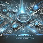 Teknologi Canggih untuk Masa Depan Cerah