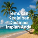 Temukan Keajaiban Destinasi Impian Anda