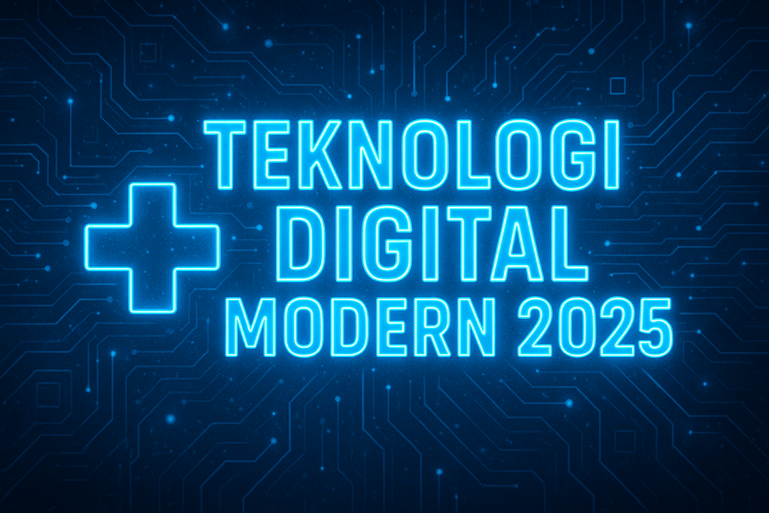 Teknologi Digital Modern 2025 Teknologi Digital Modern 2025