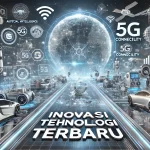 Inovasi Teknologi Modern Terbaru