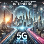 Teknologi Mengesankan Internet 5G