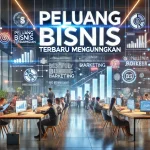 Peluang Bisnis Terbaru Menguntungkan