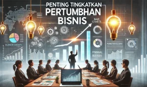 Penting Tingkatkan Pertumbuhan Bisnis Penting Tingkatkan Pertumbuhan Bisnis