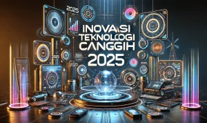 Inovasi Teknologi Canggih 2025 Inovasi Teknologi Canggih 2025