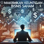 Maksimalkan Keuntungan Bisnis Saham