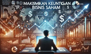 Maksimalkan Keuntungan Bisnis Saham Maksimalkan Keuntungan Bisnis Saham