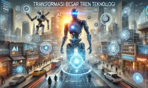 Transformasi Besar Tren Teknologi Transformasi Besar Tren Teknologi