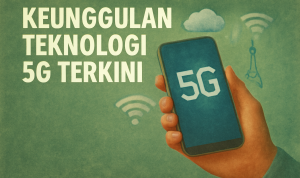 Keunggulan Teknologi 5G Terkini Keunggulan Teknologi 5G Terkini