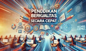 Pendidikan Berkualitas Secara Cepat
